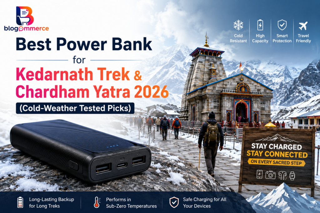 Best power bank for Kedarnath Trek and Chardham Yatra 2026, featuring cold-weather tested power banks for Himalayan travel
